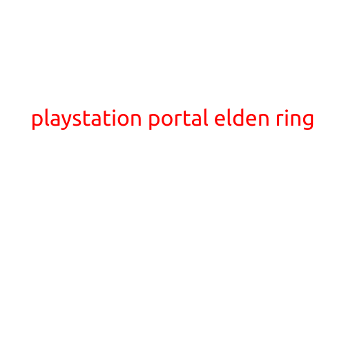 PlayStation Portal to Elden Ring: A New Era of Gaming