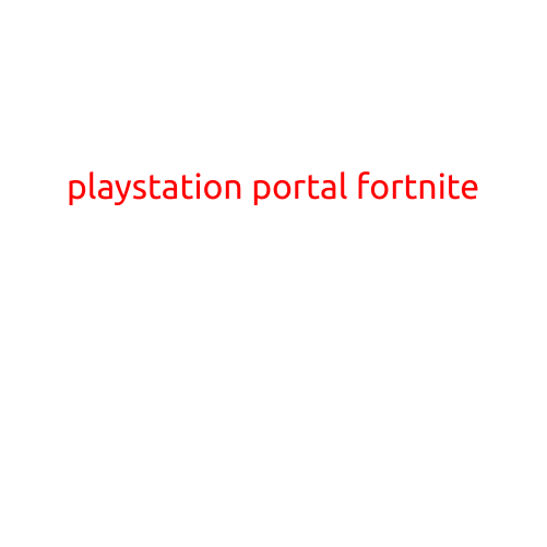 PlayStation Portal Fortnite: A Thrilling New Way to Play