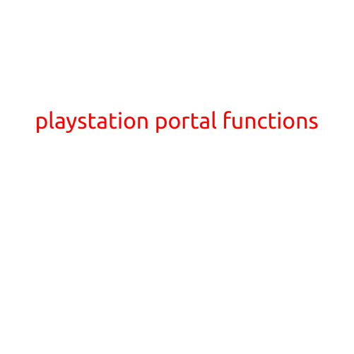 PlayStation Portal Functions: Unlocking the Power of Your Console