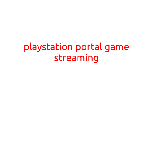 PlayStation Portal Game Streaming: The Ultimate Gaming Experience