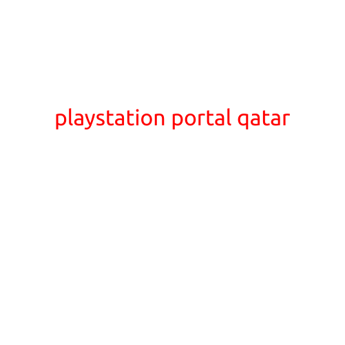 PlayStation Portal Qatar: Your Gateway to the World of Gaming in Qatar