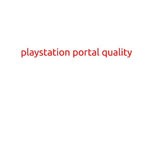 PlayStation Portal Quality: A Closer Look