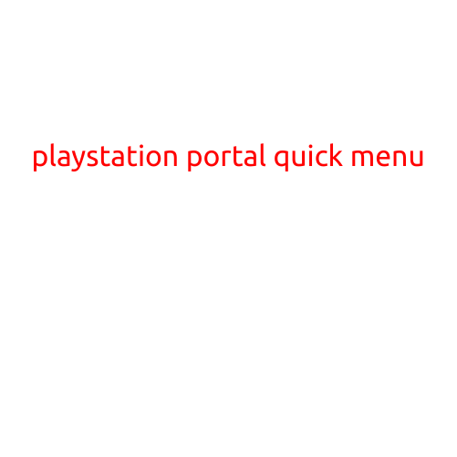 PlayStation Portal Quick Menu: A Game-Changer for PS4 and PS5 Owners