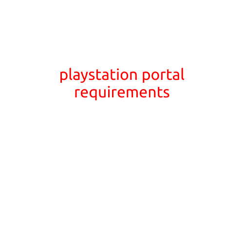 PlayStation Portal Requirements: A Comprehensive Guide