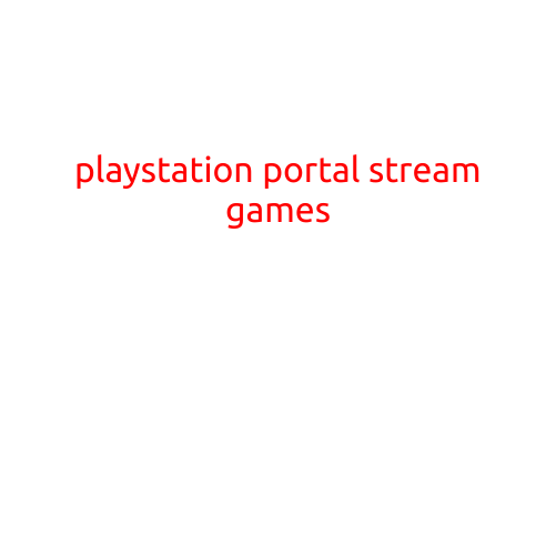 PlayStation Portal: Stream Your Favorite Games Like Never Before