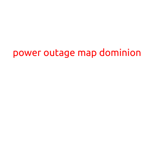 Power Outage Map Dominion: Stay Informed with Dominion Energy's Outage Tracker