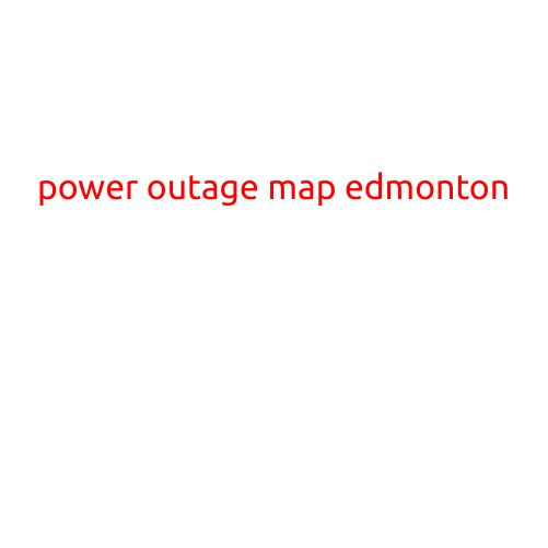 Power Outage Map Edmonton: Stay Informed and Prepared