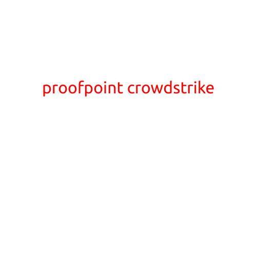 Proofpoint Crowdstrike: A Game-Changer in Cybersecurity