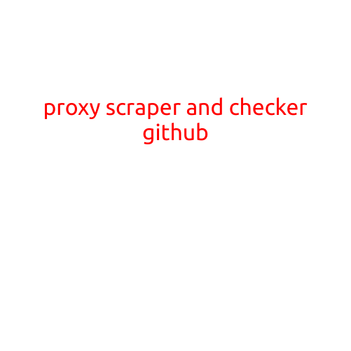 Proxy Scraper and Checker GitHub: A Comprehensive Guide