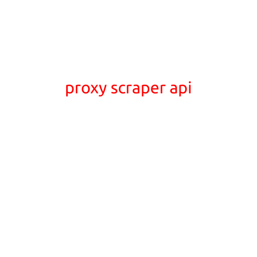 Proxy Scraper API: Unlocking the Power of Web Scraping with Robust Proxies