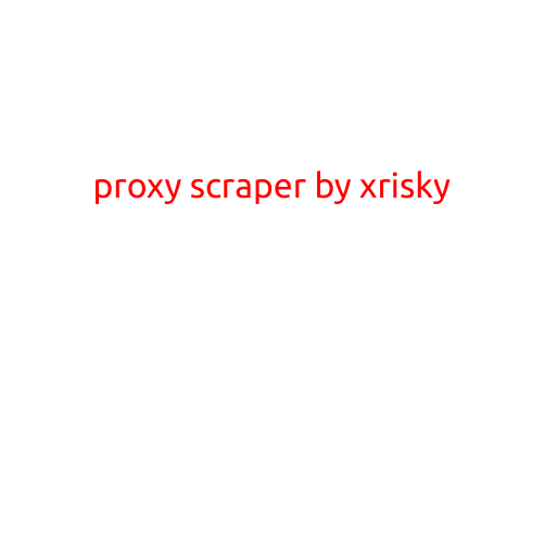 Proxy Scraper by XRisky: The Ultimate Tool for Data Extraction