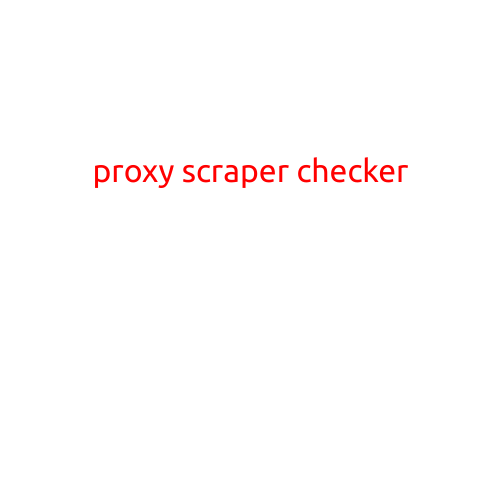 Proxy Scraper Checker: A Powerful Tool for Validating and Optimizing Proxies