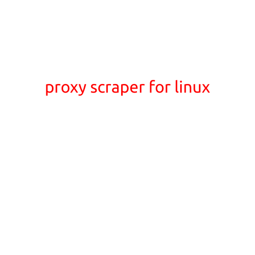 Proxy Scraper for Linux: A Comprehensive Guide