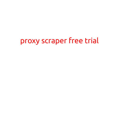 Proxy Scraper Free Trial: Unlock Limitless Scraping Possibilities