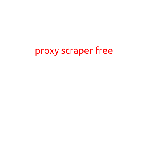 Proxy Scraper Free: The Ultimate Guide to Gathering Publicly Available Proxies