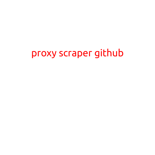 Proxy Scraper GitHub: A Collection of Open-Source Tools for Web Scraping