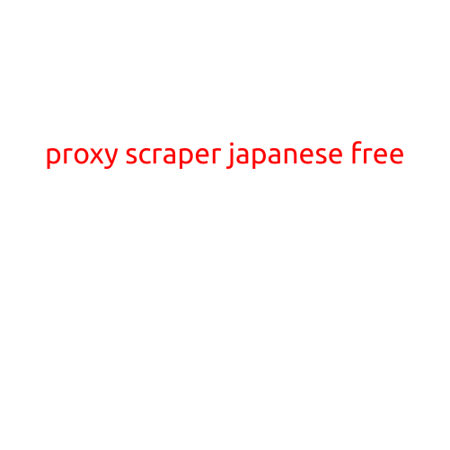 Proxy Scraper Japanese Free: A Comprehensive Guide