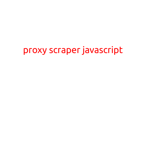 Here is an article on "Proxy Scraper JavaScript":