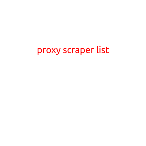 Proxy Scraper List: A Comprehensive Guide to Automating Web Scraping with Proxies