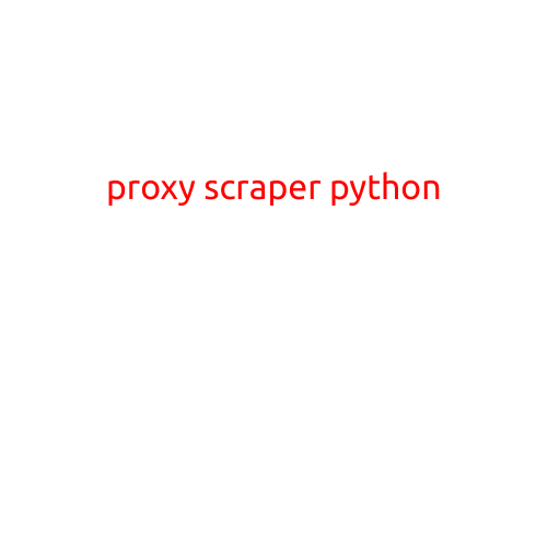 Proxy Scraper Python: A Comprehensive Guide