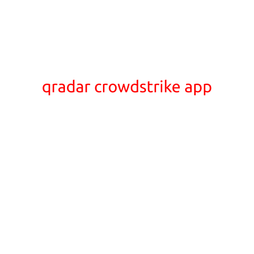 Qradar Crowdstrike App: A Powerful Combination for Threat Detection and Response