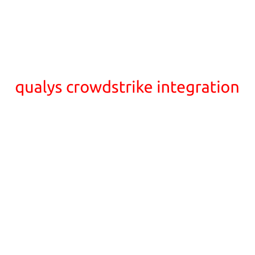 Title: Qualys CrowdStrike Integration: A Game-Changer for Cybersecurity