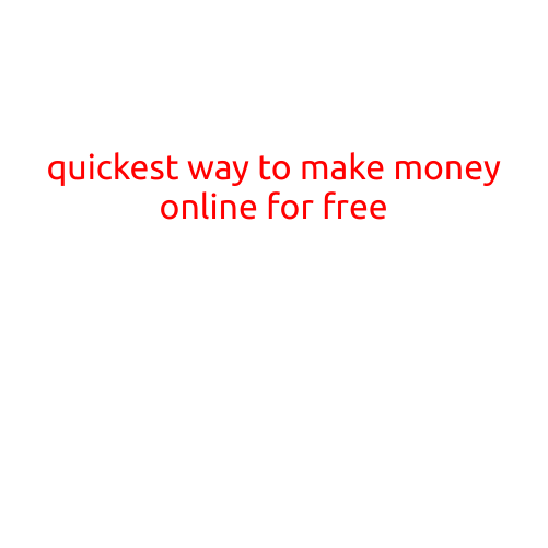 The Quickest Way to Make Money Online for Free