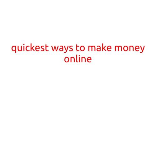 Quickest Ways to Make Money Online