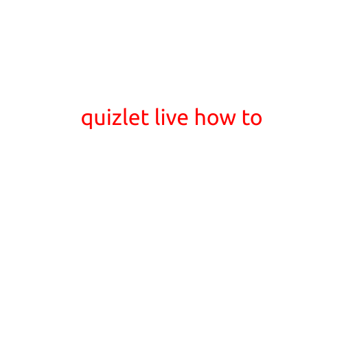 Quizlet Live: A Step-by-Step Guide on How to Get Started