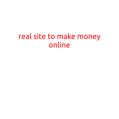 Real Site to Make Money Online: Legitimate Opportunities for Everyone