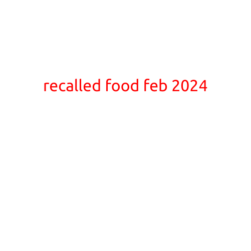 Recalled Food: February 2024