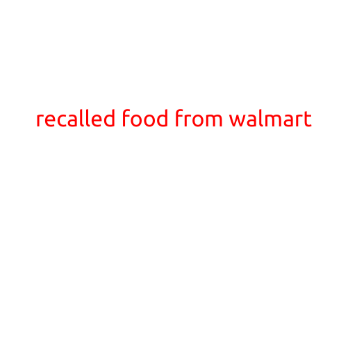 Recalled Food from Walmart: A Guide to Safe and Healthy Eating