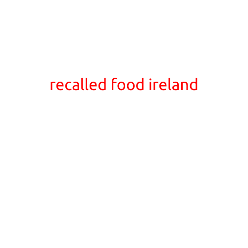 Recalled Food in Ireland: What You Need to Know