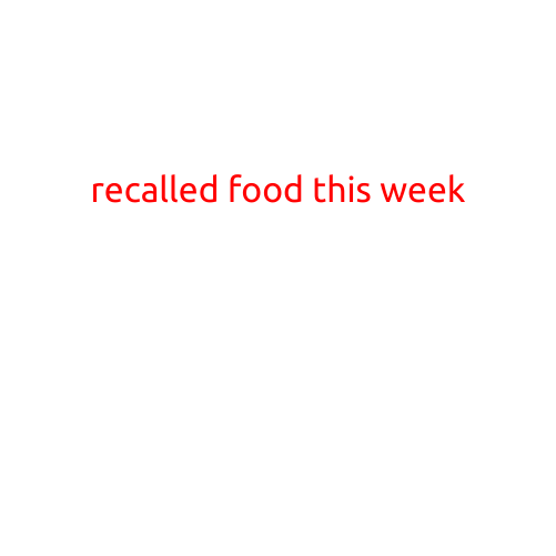 Recalled Food This Week: A List of Products You Should Avoid