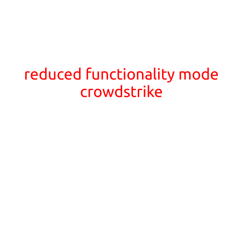 Reduced Functionality Mode: Understanding CrowdStrike's Innovative Approach to Endpoint Security