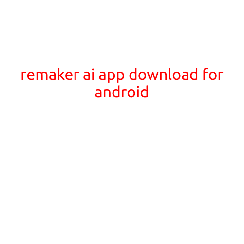 Remaker AI App Download for Android: Revolutionizing Language Translation