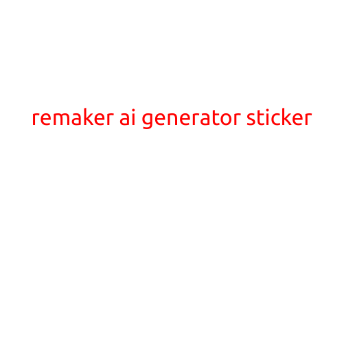 Remaker AI Generator Sticker: The Future of Personalized Communication