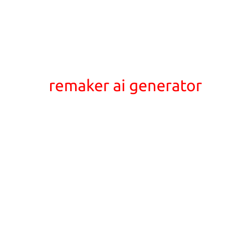 Remaker AI Generator: Revolutionizing Content Creation