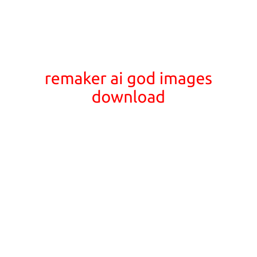 Remaker AI God Images Download: Unlocking the Power of Artificial Intelligence in Art