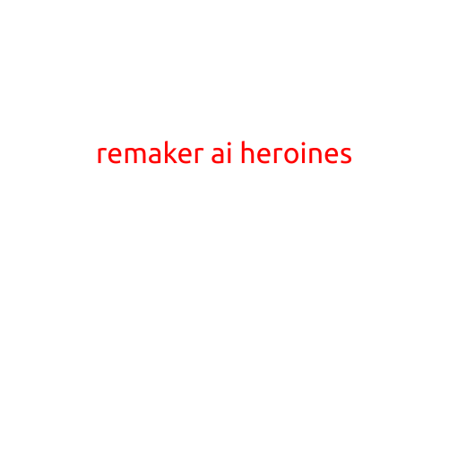 Remaker AI Heroines: The Future of Intelligent Storytelling