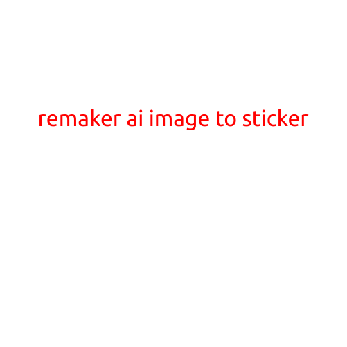 Remaker AI: Turning AI-Generated Images into Sticker Masterpieces