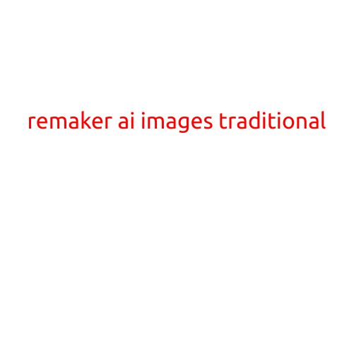 Remaker AI: Elevating Traditional Images to New Heights