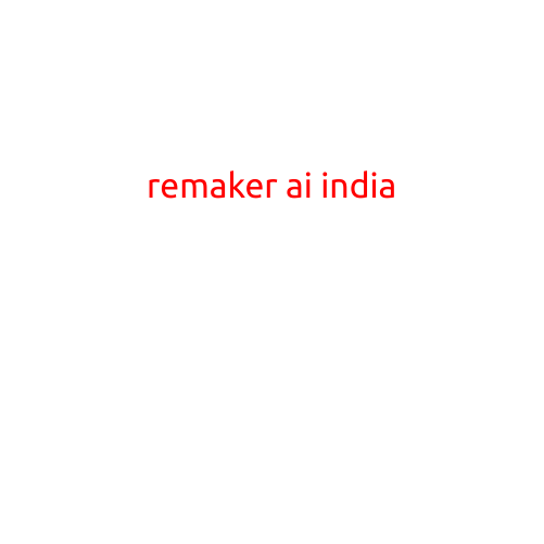 Remaker AI India: Revolutionizing Industry with Artificial Intelligence