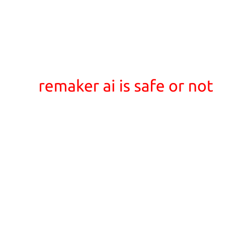 Remaker AI: Is it Safe or Not?