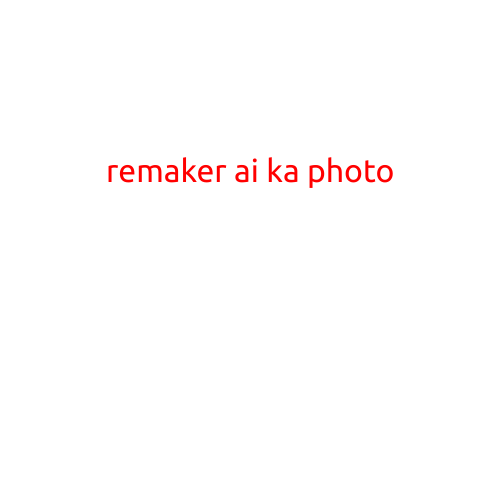 Remaker AI Ka Photo: The Revolutionary Tool for Editing and Enhancing Your Favorite Images