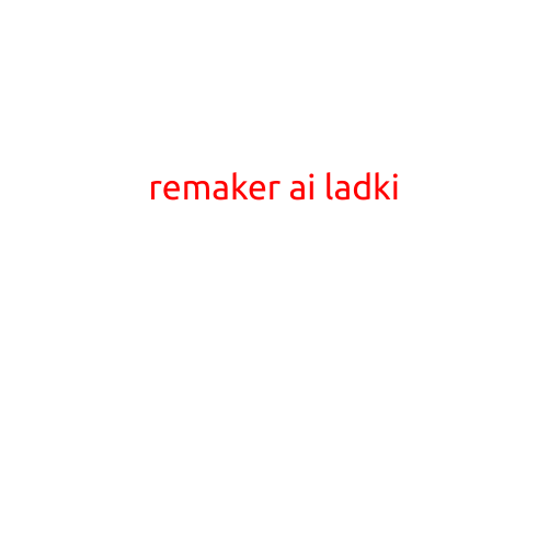 Here is a sample article based on the title "Remaker AI Ladki":