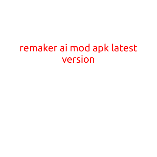 RemakeAR AI Mod APK Latest Version: Revolutionizing Mobile Gaming Experience