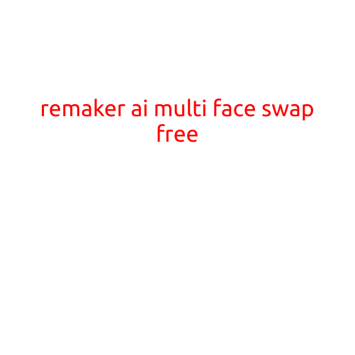 Remaker AI Multi Face Swap Free: Revolutionizing the Art of Face Swapping