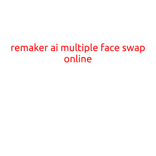 Remaker AI: The Revolutionary Tool for Multiple Face Swap Online