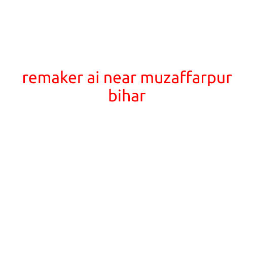 Title: Remaker AI: Revolutionizing Industries Near Muzaffarpur, Bihar